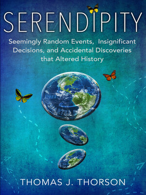 cover image of Serendipity: Seemingly Random Events, Insignificant Decisions, and Accidental Discoveries That Altered History